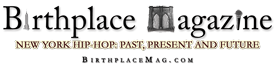 Birthplace Magazine: Hip Hop Music, News, Information and Events – New York, NYC, NY